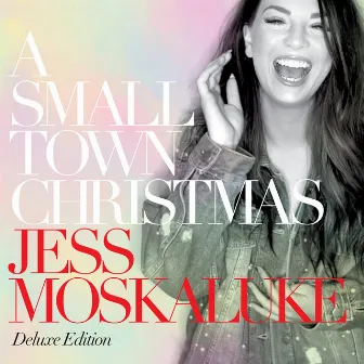 A Small Town Christmas (Deluxe Edition) by Jess Moskaluke