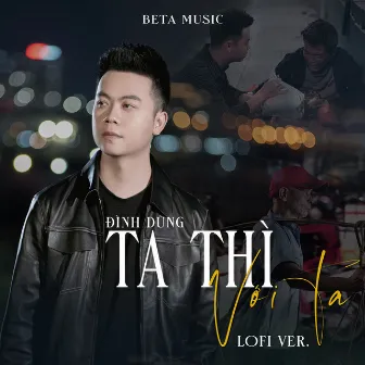 Ta Thì Với Ta (Lofi) by Beta Music