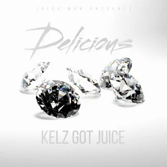 Delicious by Kelz Got Juice