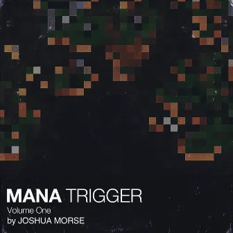 Mana Trigger, Vol. 1 by Joshua Morse