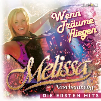 Wenn Träume fliegen: Die ersten Hits by Melissa Naschenweng