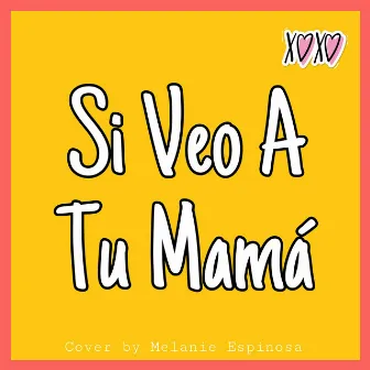 Si Veo a Tu Mamá by Melanie Espinosa