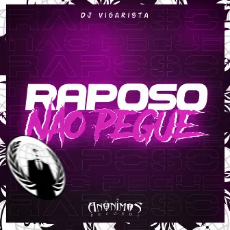 Raposo Não Pegue by DJ Vigarista