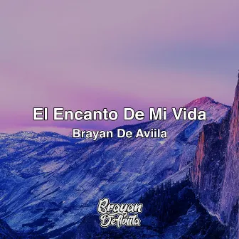 El Encanto De Mi Vida by Brayan De Aviila