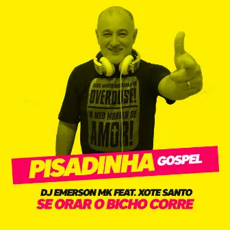 Se Orar O Bicho Corre feat. Xote Santo (Pisadinha Gospel) by DJ Emerson MK