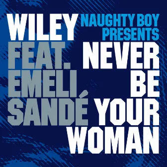 Never Be Your Woman by Naughty Boy