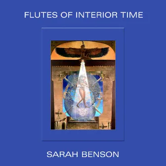 Flutes of Interior Time by Sarah Benson