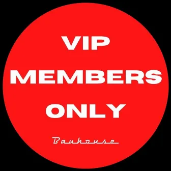 VIP Members Only by Bauhouse