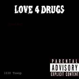 Love 4 Drugs by 1030 Tuwop