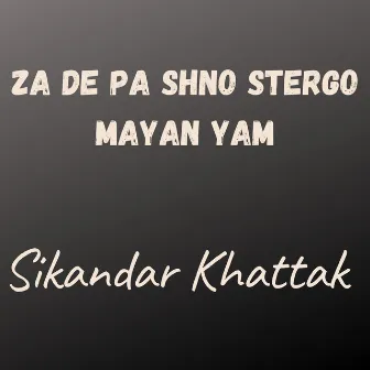 Za De Pa Shno Stergo Mayan Yam by Sikandar Khattak