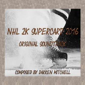 NHL 2K16 Supercard (Original Soundtrack) by Darren Mitchell