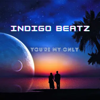 You're my Only by Indigo Beatz