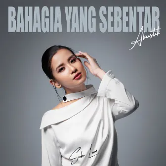 Bahagia Yang Sebentar - Akustik by Suki Low