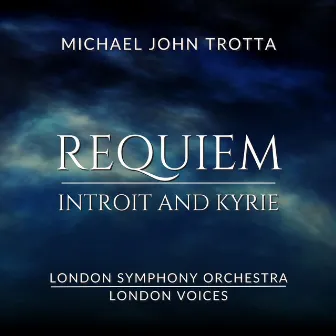 Requiem: I. Introit and Kyrie by Michael John Trotta