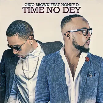 Time No Dey by Gino Brown