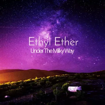 Under the Milky Way by Ethyl Ether