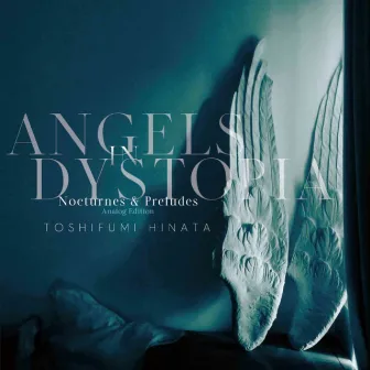 Angels in Dystopia　Nocturnes & Preludes -Analog Edition- by Toshifumi Hinata