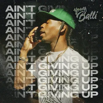 Aint Giving Up by Young Balli