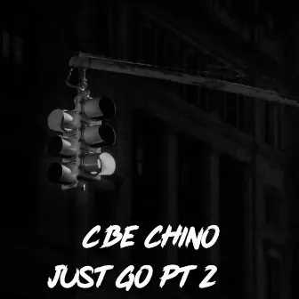 Just Go Pt. 2 by CBE Chino