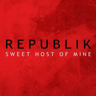 Sweet Host of Mine by Republik