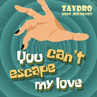 You Can't Escape My Love by Zaydro