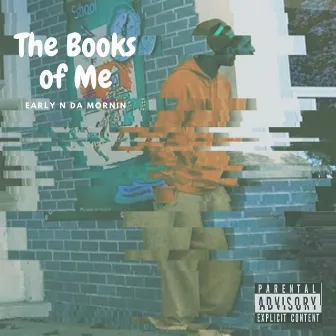 The Books of Me by Early N Da Mornin'