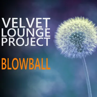 Blowball by Velvet Lounge Project