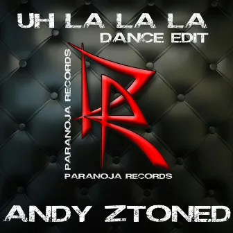 Uh La La La (Dance Edit) by Andy Ztoned