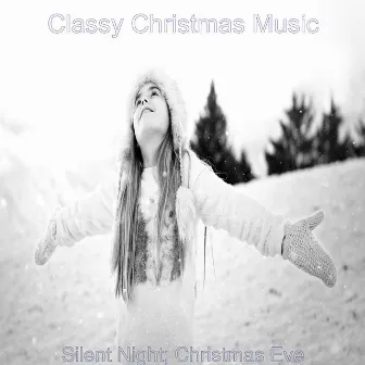 Silent Night; Christmas Eve by Classy Christmas Music