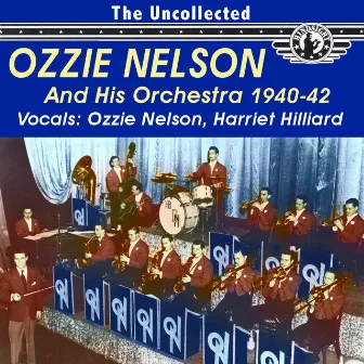 The Uncollected Ozzie Nelson and His Orchestra 1940-42 by Ozzie Nelson & His Orchestra