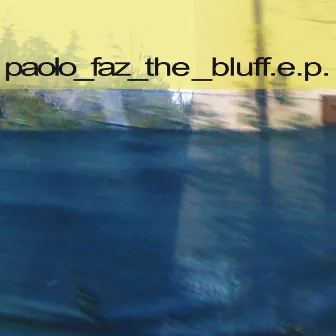 The Bluff - EP by Paolo Faz