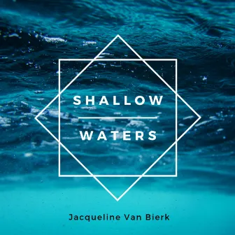 Shallow Waters by Jacqueline Van Bierk