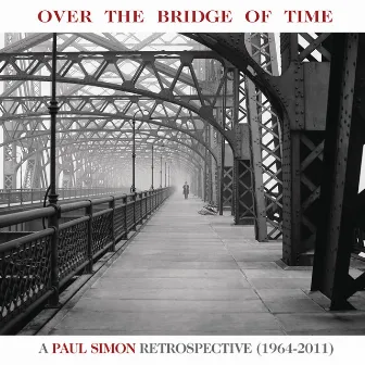 Over the Bridge of Time: A Paul Simon Retrospective (1964-2011) by Paul Simon