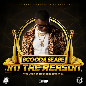 Im the Reason by Scooda Sease