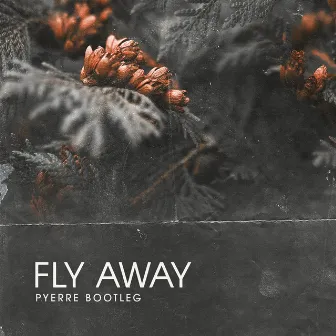 Fly Away (Bootleg) by PYERRE