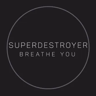 Breathe You by Superdestroyer