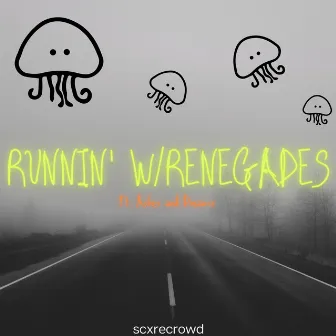 RUNNIN' W/RENEGADES by scxrecrowd