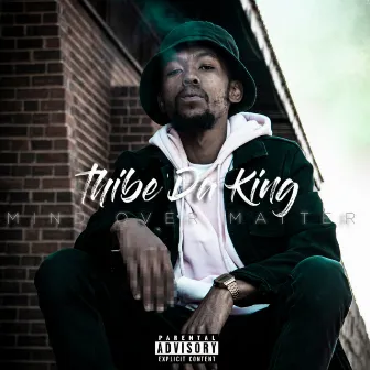 Mind Over Matter (Freestyle) by Thibe Da King