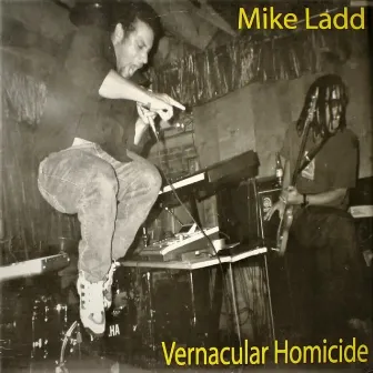 Vernacular Homicide by Mike Ladd