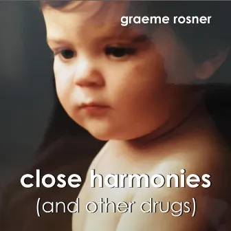 Close Harmonies (And Other Drugs) by Graeme Rosner