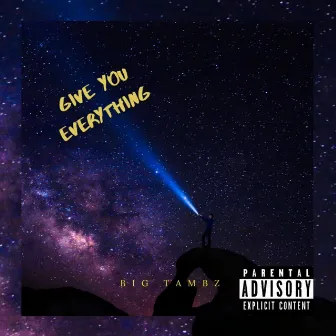 Give You Everything by Big Tambz