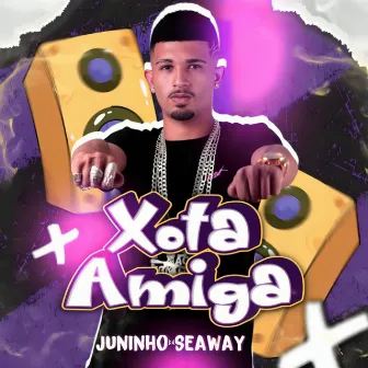 Xota Amiga by Juninho Da Seaway