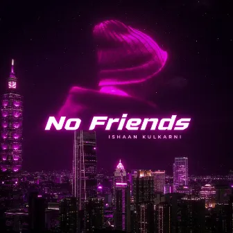 No Friends by Ishaan Kulkarni