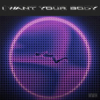 I Want Your Body by MWH