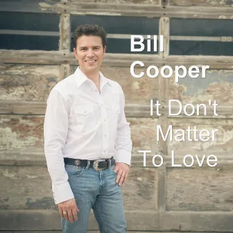 It Don't Matter to Love by Bill Cooper