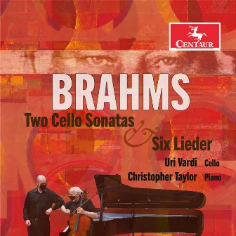 Johannes Brahms: Two Cello Sonatas & Six Lieder by Uri Vardi