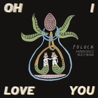 Oh I Love You (Papier Disco Rock Remix) by Polock