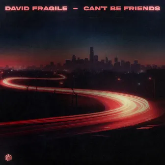 Can't Be Friends by David Fragile