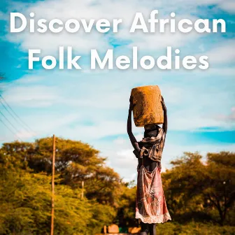 Discover African Folk Melodies by Unknown Artist