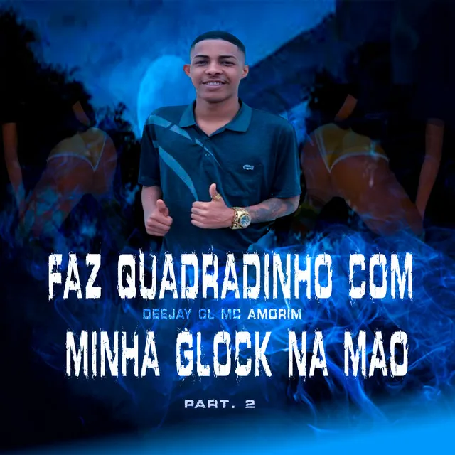 Faz Quadradinho com Minha Glock na Mão PART II